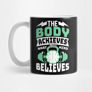 The Body Achieves What the Mind Believes Mug